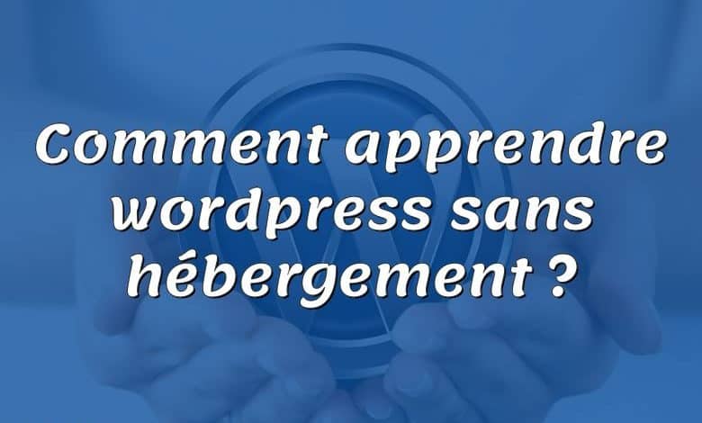 Comment apprendre wordpress sans hébergement ?