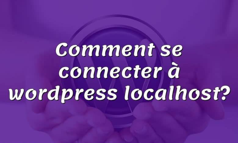 Comment se connecter à wordpress localhost?