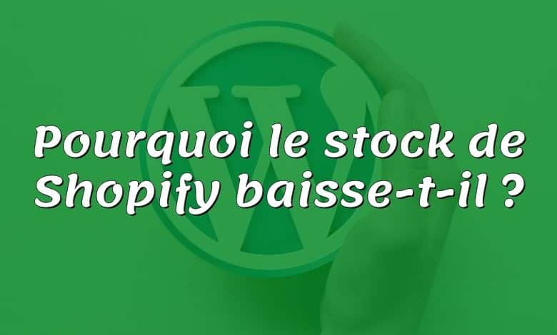 Pourquoi le stock de Shopify baisse-t-il ?