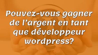 Pouvez-vous gagner de l’argent en tant que développeur wordpress?