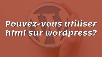 Pouvez-vous utiliser html sur wordpress?