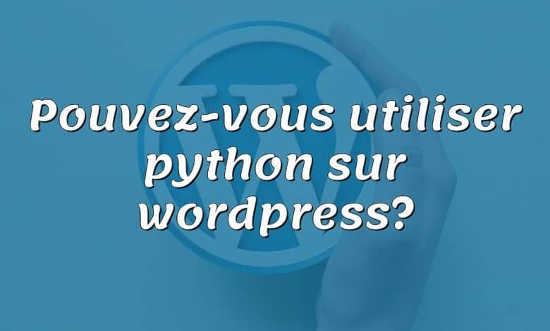 Pouvez-vous utiliser python sur wordpress?