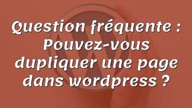 Question fréquente : Pouvez-vous dupliquer une page dans wordpress ?