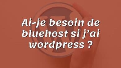 Ai-je besoin de bluehost si j’ai wordpress ?