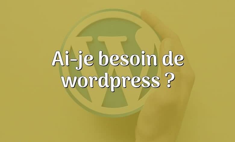 Ai-je besoin de wordpress ?