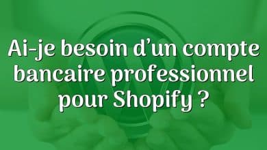 Ai-je besoin d’un compte bancaire professionnel pour Shopify ?