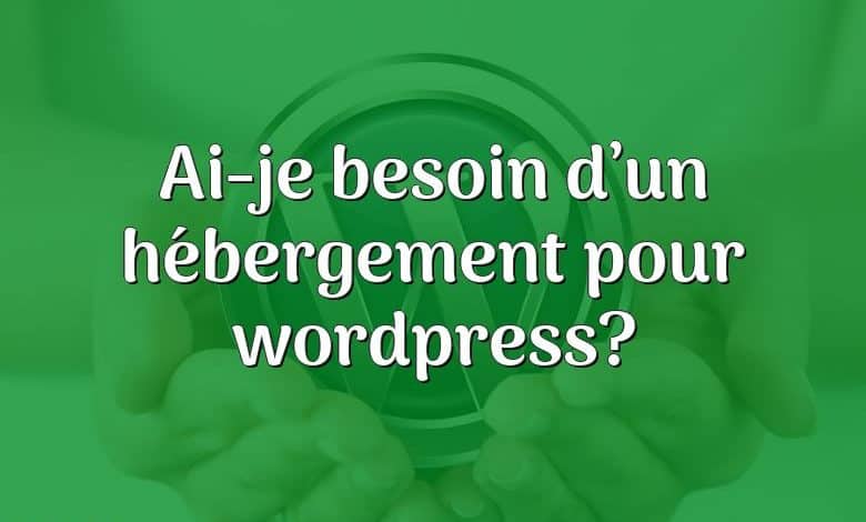 Ai-je besoin d’un hébergement pour wordpress?