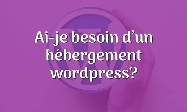 Ai-je besoin d’un hébergement wordpress?