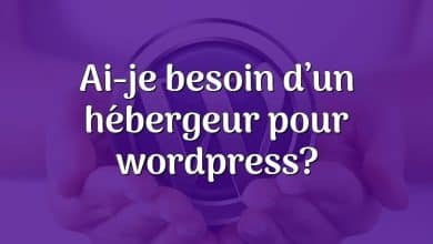 Ai-je besoin d’un hébergeur pour wordpress?