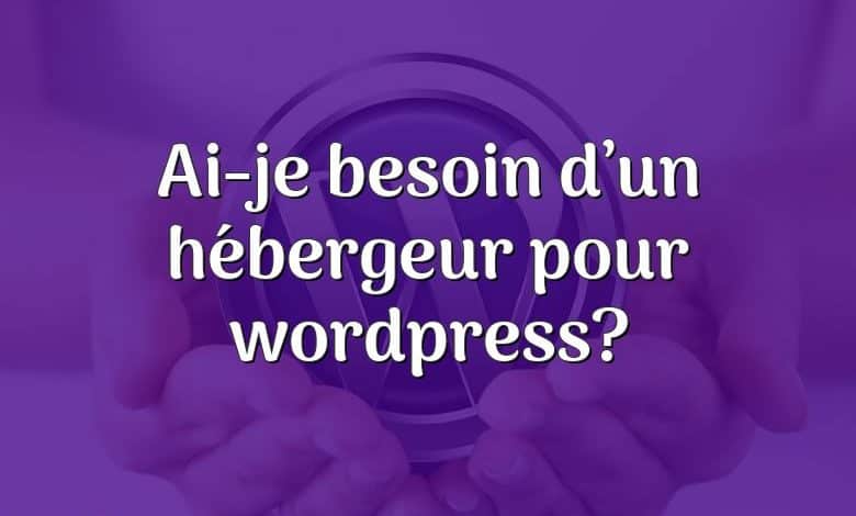 Ai-je besoin d’un hébergeur pour wordpress?