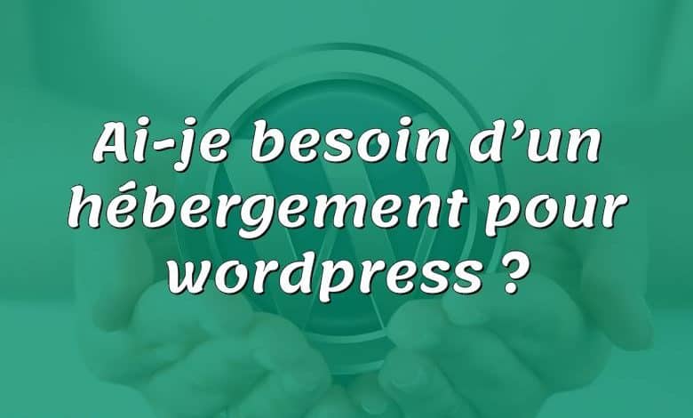 Ai-je besoin d’un hébergement pour wordpress ?