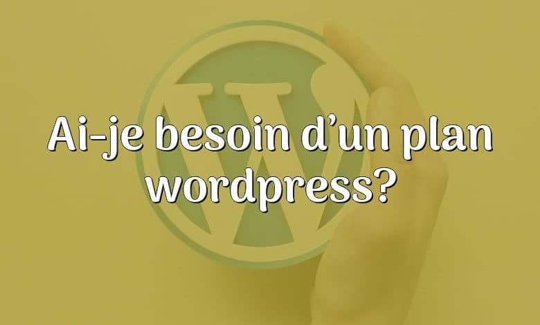 Ai-je besoin d’un plan wordpress?