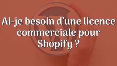 Ai-je besoin d’une licence commerciale pour Shopify ?