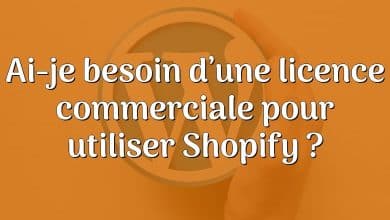 Ai-je besoin d’une licence commerciale pour utiliser Shopify ?