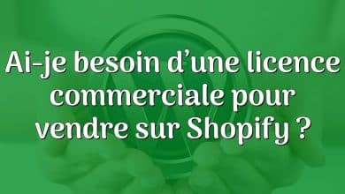 Ai-je besoin d’une licence commerciale pour vendre sur Shopify ?