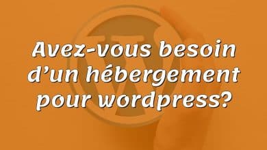 Avez-vous besoin d’un hébergement pour wordpress?