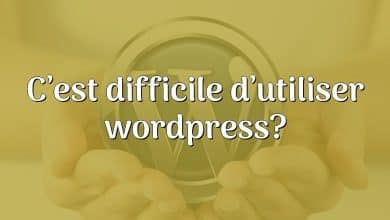 C’est difficile d’utiliser wordpress?