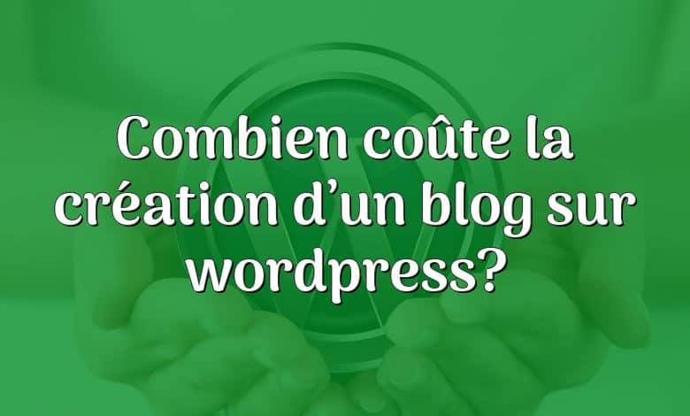 Combien coûte la création d’un blog sur wordpress?