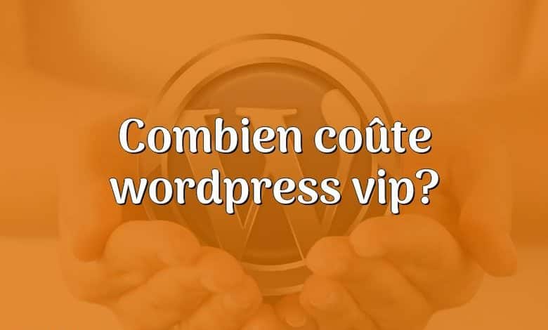 Combien coûte wordpress vip?