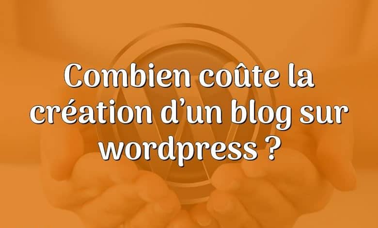 Combien coûte la création d’un blog sur wordpress ?