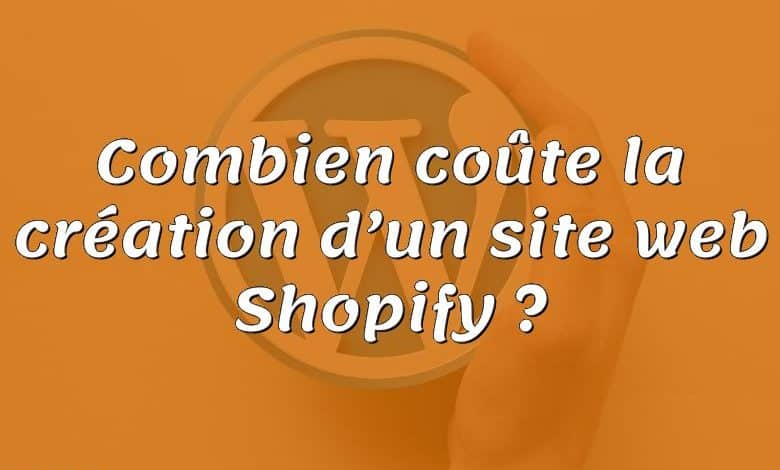 Combien coûte la création d’un site web Shopify ?