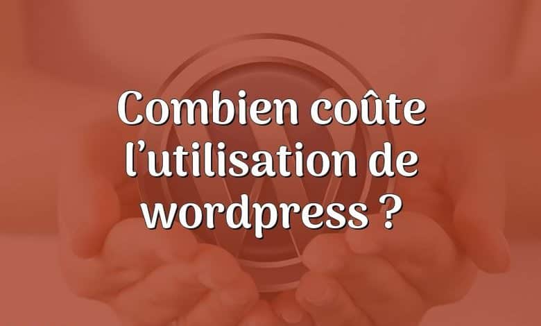 Combien coûte l’utilisation de wordpress ?