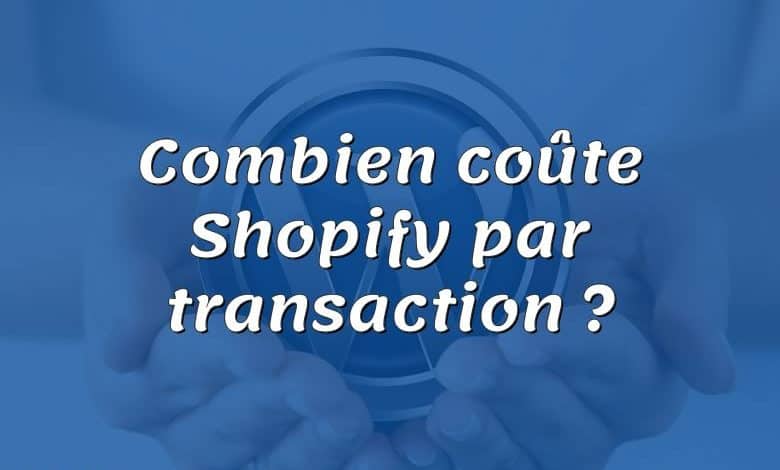 Combien coûte Shopify par transaction ?