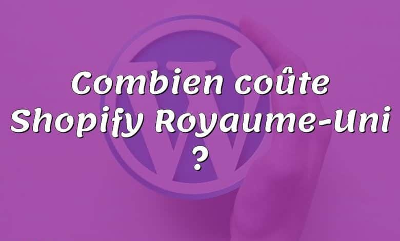 Combien coûte Shopify Royaume-Uni ?