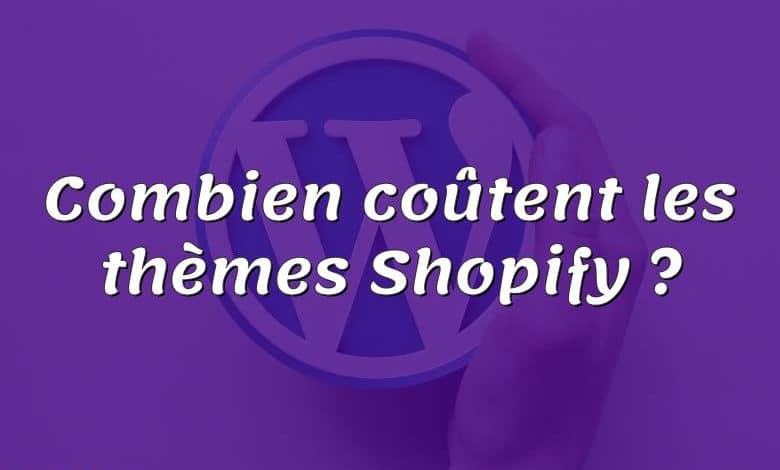 Combien coûtent les thèmes Shopify ?