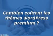 Combien coûtent les thèmes WordPress premium ?