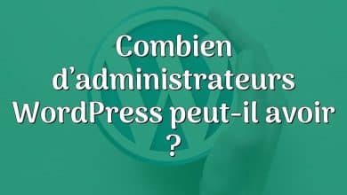 Combien d’administrateurs WordPress peut-il avoir ?