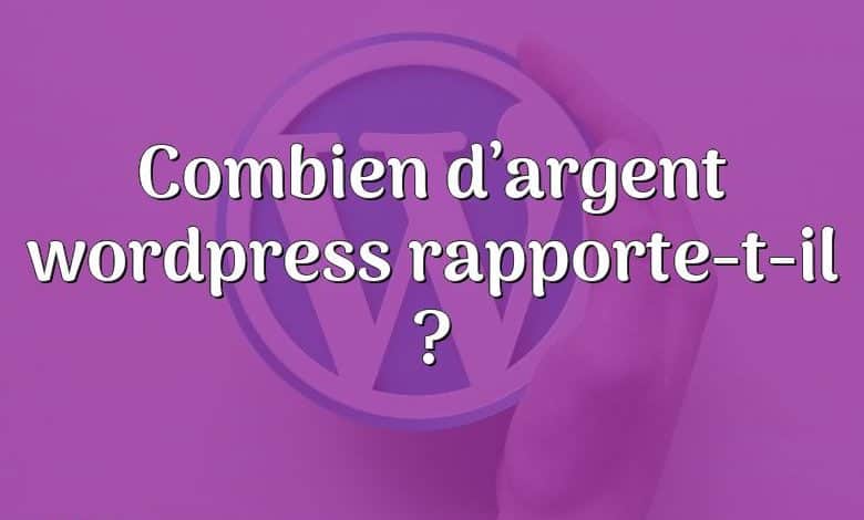 Combien d’argent wordpress rapporte-t-il ?