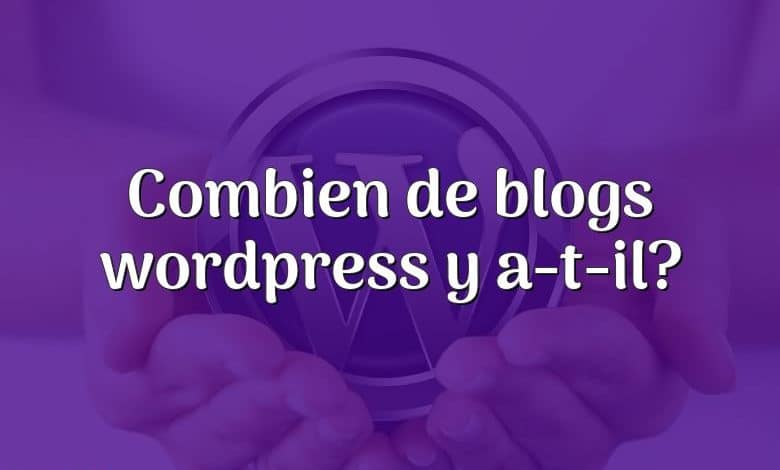 Combien de blogs wordpress y a-t-il?