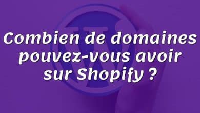 Combien de domaines pouvez-vous avoir sur Shopify ?