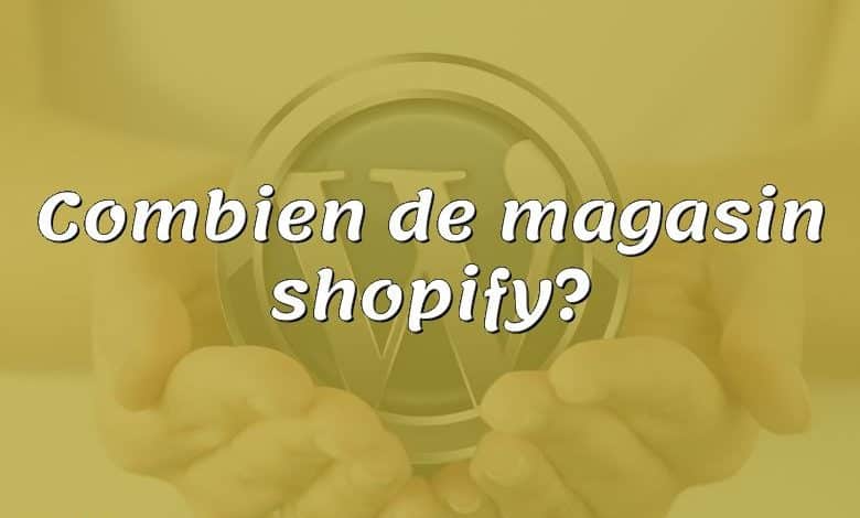 Combien de magasin shopify?