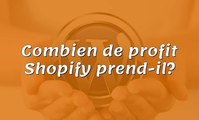 Combien de profit Shopify prend-il?