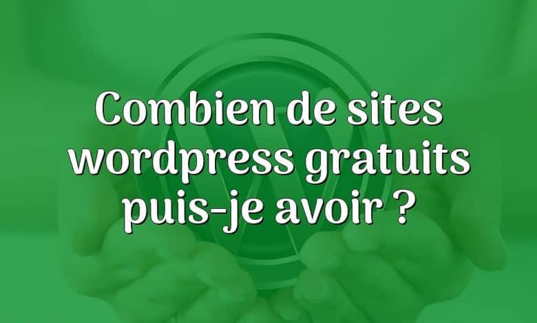 Combien de sites wordpress gratuits puis-je avoir ?