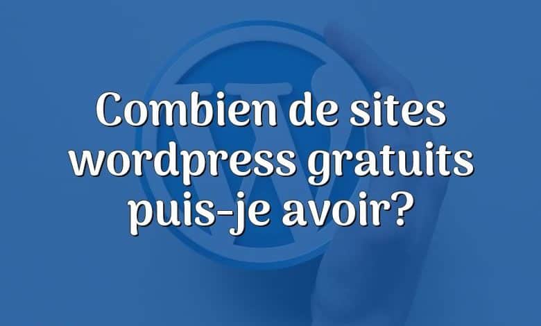 Combien de sites wordpress gratuits puis-je avoir?