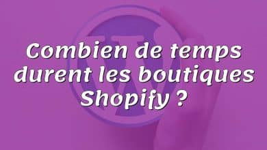 Combien de temps durent les boutiques Shopify ?