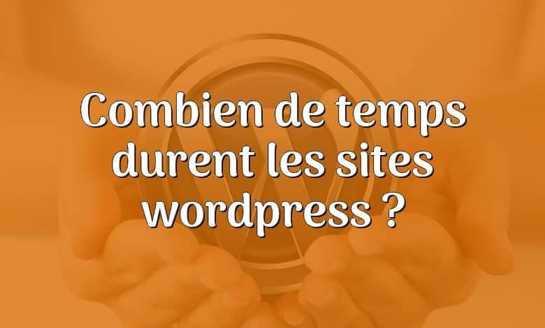 Combien de temps durent les sites wordpress ?