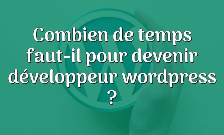 Combien de temps faut-il pour devenir développeur wordpress ?