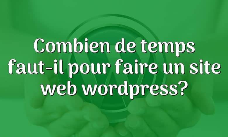 Combien de temps faut-il pour faire un site web wordpress?