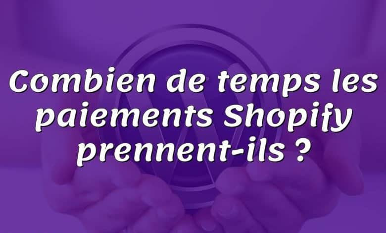 Combien de temps les paiements Shopify prennent-ils ?