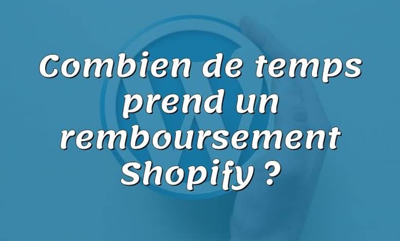 Combien de temps prend un remboursement Shopify ?