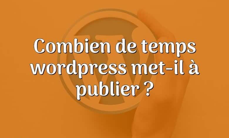 Combien de temps wordpress met-il à publier ?