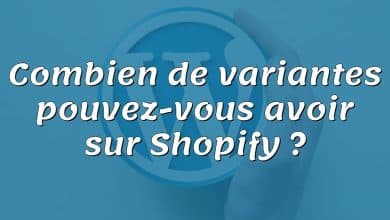 Combien de variantes pouvez-vous avoir sur Shopify ?