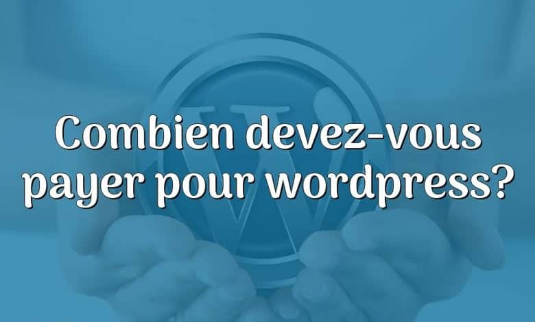 Combien devez-vous payer pour wordpress?