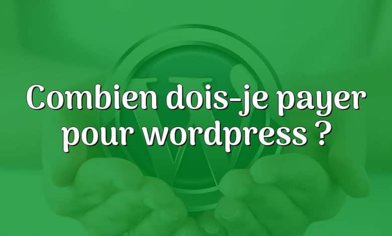 Combien dois-je payer pour wordpress ?