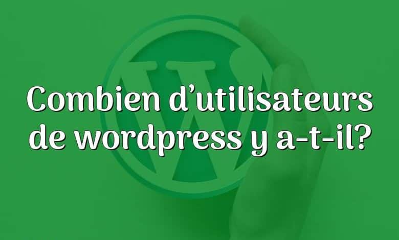 Combien d’utilisateurs de wordpress y a-t-il?