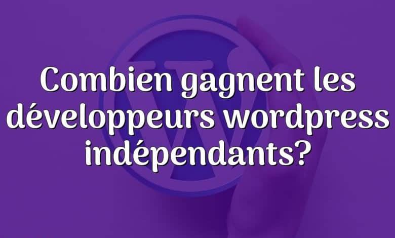 Combien gagnent les développeurs wordpress indépendants?